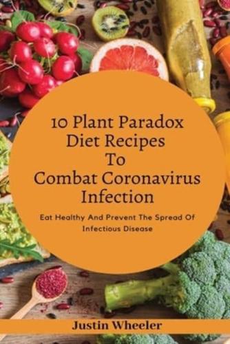 10 Plant Paradox Diet Recipes To Combat Infections: Eat Healthy And Prevent the Spread of Infectious Disease