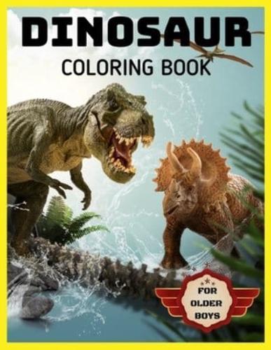 Dinosaur Coloring Book for Older Boys: BIG Coloring Books Dinosaurs to Color Gifts for Boy