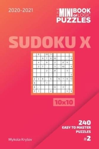 The Mini Book Of Logic Puzzles 2020-2021. Sudoku X 10x10 - 240 Easy To Master Puzzles. #2