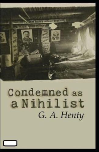 Condemned as a Nihilist Annotated