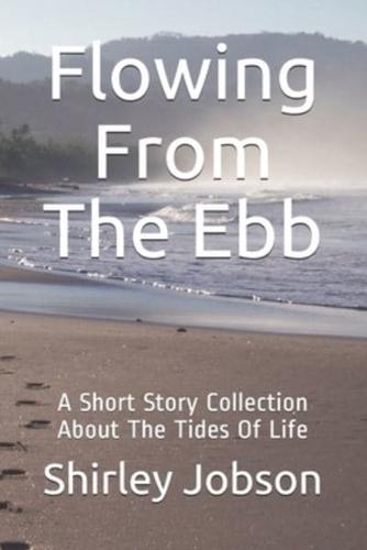 Flowing From The Ebb: A Short Story Collection About The Tides Of Life