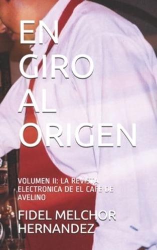 EN GIRO AL ORIGEN: VOLUMEN II: LA REVISTA ELECTRONICA DE EL CAFE DE AVELINO