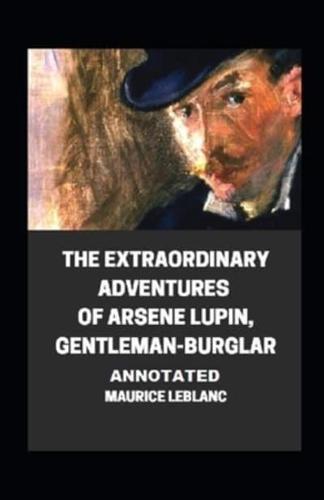 The Extraordinary Adventures of Arsene Lupin, Gentleman-Burglar Annotated