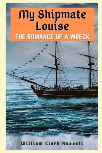 MY SHIPMATE LOUISE : The Romance of a Wreck: IN THREE VOLUMES (Complete set)