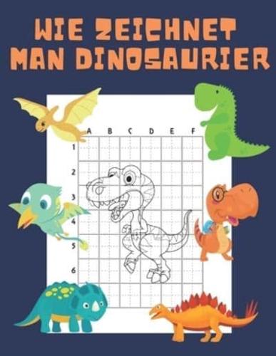 Wie Zeichnet Man Dinosaurier: Buch für Kinder Zeichnen lernen Kopieren Dino Geschenkidee für Kinder 4-12 Schritt für Schritt