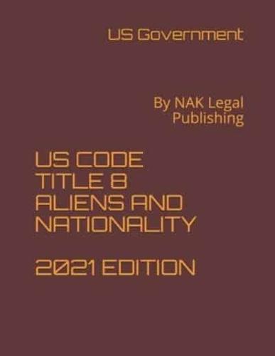 Us Code Title 8 Aliens and Nationality 2021 Edition