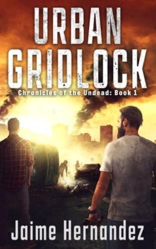 URBAN GRIDLOCK: Chronicles of the Undead: Book 1