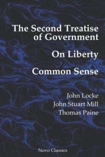The Second Treatise of Government, On Liberty & Common Sense