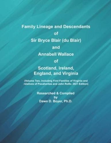 Family Lineage and Descendants of Sir Bryce Blair (Du Blair) and Annabell Wallace of Scotland, Ireland, England, and Virginia