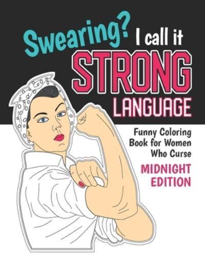 Swearing? I Call it Strong Language: Funny Coloring Book for Women Who Curse (Midnight Edition): Motivational Swear Quotes Colouring Pages Profanity Gift, Dark Chalkboard Frames