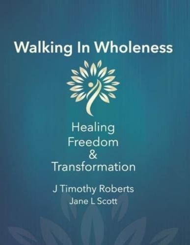 Walking In Wholeness: Healing, Freedom & Transformation
