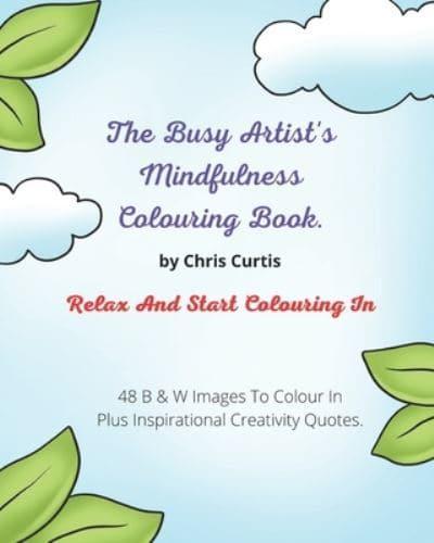 The Busy Artist's Mindfulness Colouring Book.