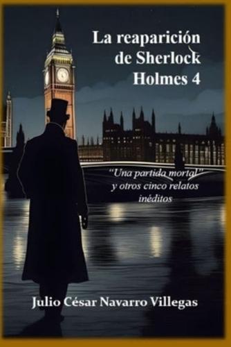 La reaparición de Sherlock Holmes 4: Una partida mortal y otros cinco relatos inéditos