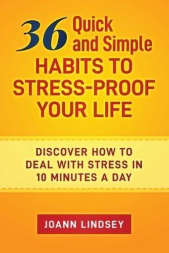 36 Quick and Simple Habits to Stress-Proof Your Life