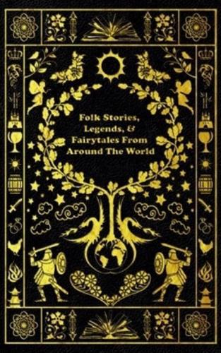 Folk Stories, Legends, & Fairytales From Around The World