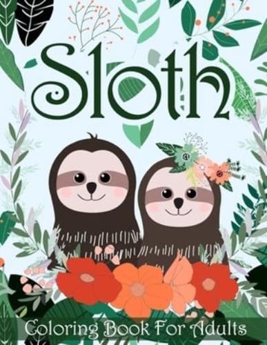 Sloth Coloring Book For Adults: Amazing Sloth Coloring Pages With Zengtangle Patterns, Funny Sloths For Boys, Girls, Teens, Men And Women's Stress Relief And Relaxation