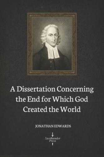 A Dissertation Concerning the End for Which God Created the World (Illustrated)