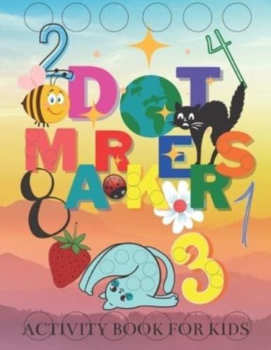 Dot Markers Activity Book: Learn Letters, Shapes and Numbers by Dot, Easy Guided Big Dots, for Kids and Toddlers