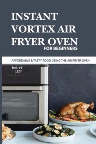 Instant Vortex Air Fryer Oven For Beginners