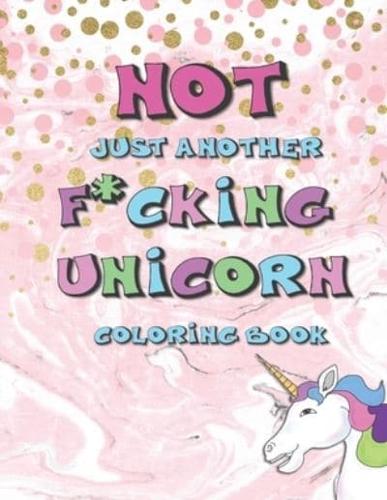 Not Just Another F*cking Unicorn Coloring Book