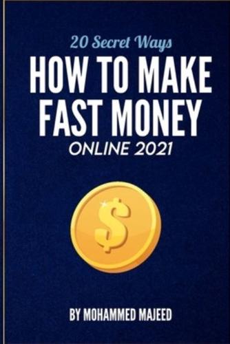 20 Secret Ways How to Make Fast Money Online 2021