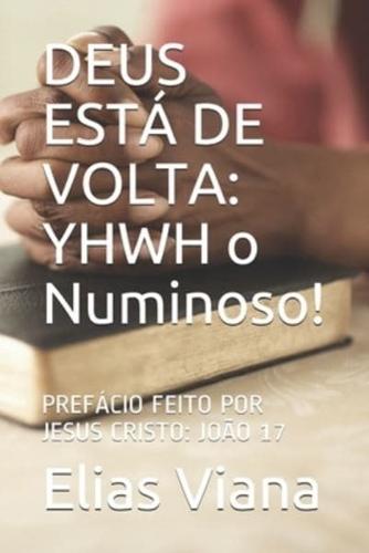 DEUS ESTÁ DE VOLTA: YHWH o Numinoso!: PREFÁCIO FEITO POR JESUS CRISTO: JOÃO 17