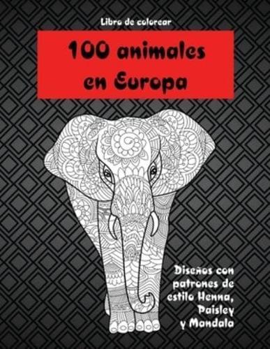 100 Animales En Europa - Libro De Colorear - Diseños Con Patrones De Estilo Henna, Paisley Y Mandala