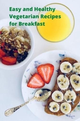 Easy and Healthy Vegetarian Recipes for Breakfast