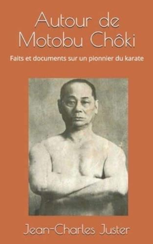 .Autour de Motobu Chôki: Faits et documents sur un pionnier du karate