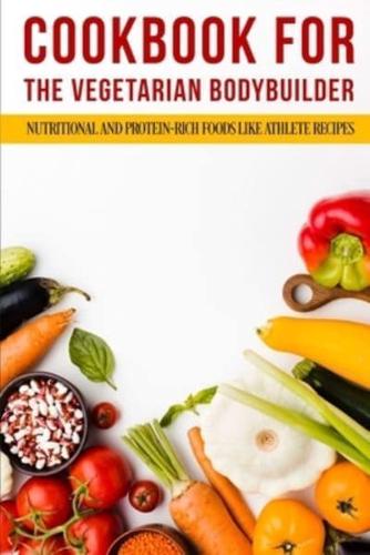 Cookbook For The Vegetarian Bodybuilder