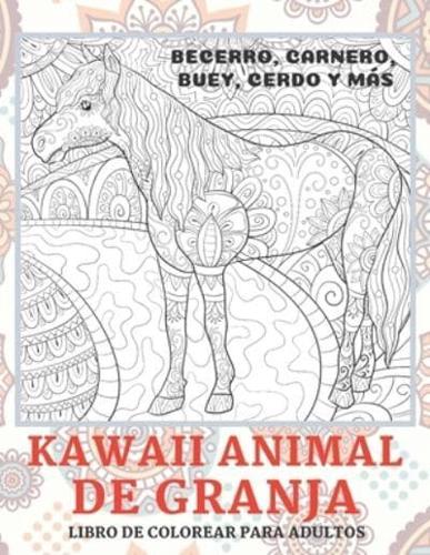 Kawaii Animal De Granja - Libro De Colorear Para Adultos - Becerro, Carnero, Buey, Cerdo Y Más