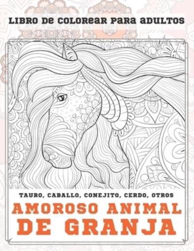 Amoroso Animal De Granja - Libro De Colorear Para Adultos - Tauro, Caballo, Conejito, Cerdo, Otros