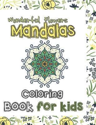 Wonderful Flowers Mandala Coloring Book for Kids