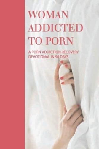 Woman Addicted To Porn