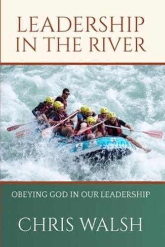 Leadership In the River: Obeying God In Our Leadership