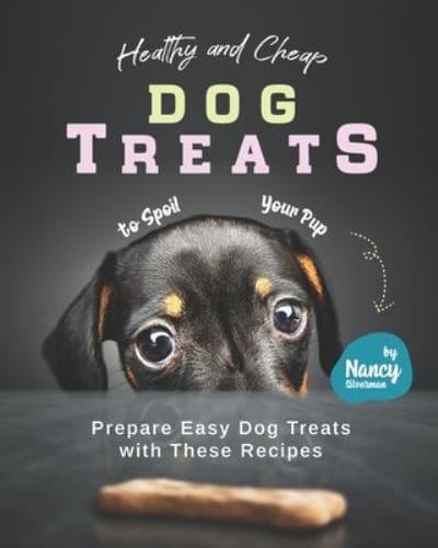 Healthy and Cheap Dog Treats to Spoil Your Pup