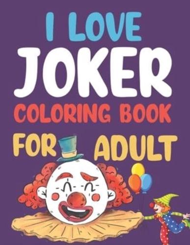 I Love Joker Coloring Book For Adult
