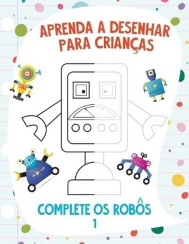 Aprenda a Desenhar para Crianças - Complete os Robôs 1