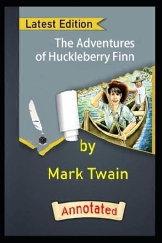 The Adventures of Huckleberry Finn by Mark Twain (Action & Adventure Novel) Annotated Edition