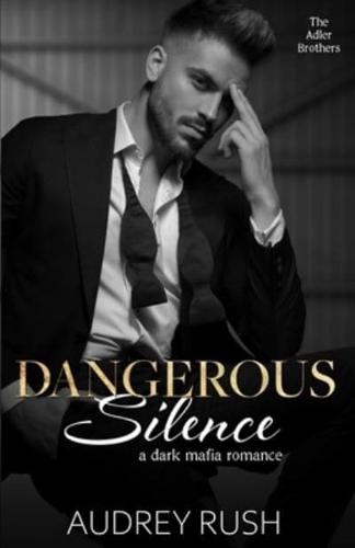 Dangerous Silence: A Dark Mafia Romance