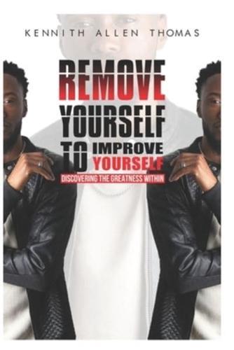 Remove Yourself To Improve Yourself