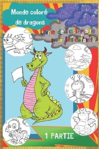 Livre de coloriage pour les enfants. Monde coloré - De dragons (1 PARTIE).: Colorie les dragons - un livre de coloriage pour les plus jeunes (24 dragons à colorier).