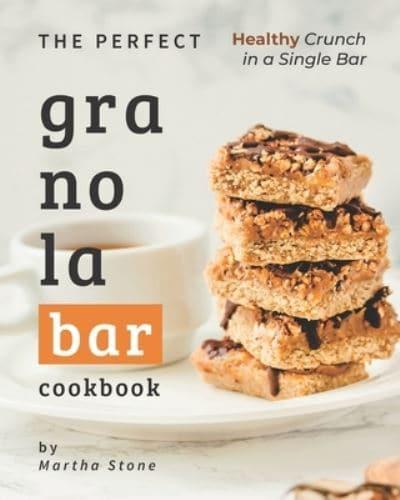 The Perfect Granola Bar Cookbook