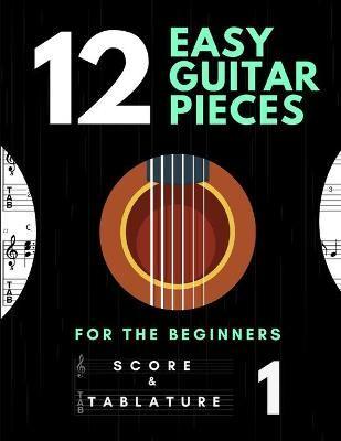 12 Easy Guitar Pieces for the Beginners - Score and Tablature - vol. 1: TABS and Scores with short TAB description and Chord Chart, Ukulele Strum, Circle of Fifths, - Classic, Popular Song Music Gift