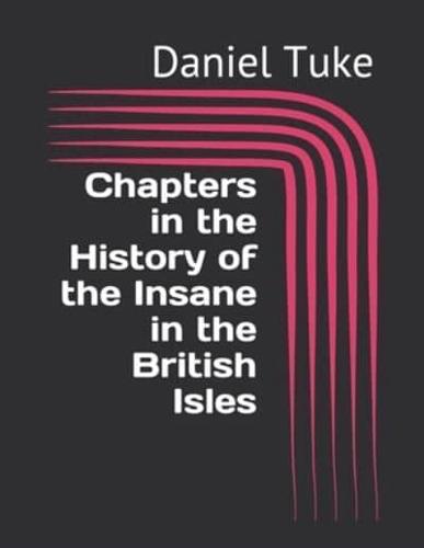 Chapters in the History of the Insane in the British Isles