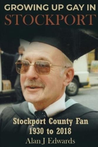 Growing Up Gay in Stockport: Including Stockport County Matches in the 1950s and Later