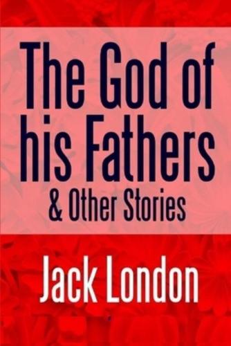 The God of His Fathers & Other Stories Illustrated