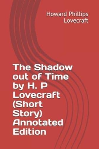 The Shadow Out of Time by H. P Lovecraft (Short Story) Annotated Edition