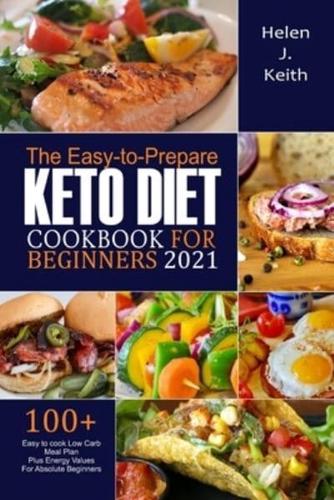 The Easy-to-Prepare  Keto Diet CookBook  For Beginners 2021: The Easy-to-Prepare  Keto Diet CookBook  For Beginners 2021