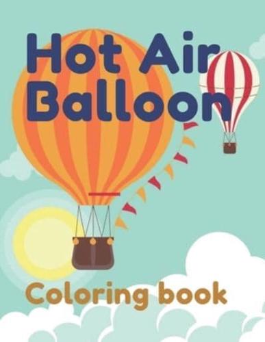 Hot Air Balloon Coloring Book: Amazing Ballons Coloring For Kids and Toddlers Featuring 30 Amazing Image To Color The Page
